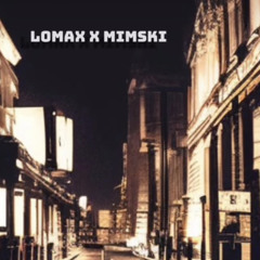 Lomax x Mimski