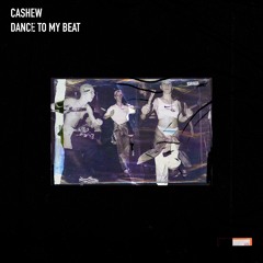 CASHEW - Dance To My Beat