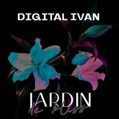 Digital Ivan – Jardin de Bliss / 4