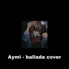aymi ballada (zeamsone cover)
