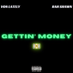 Gettin Money -Von Lately Ft. RAH SHAWN