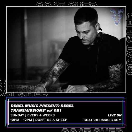 Rebel Music Presents Rebel Transmissions with OB1 - Powered By Goat Shed - Sunday 4th July