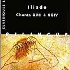 [GET] KINDLE PDF EBOOK EPUB Homere, Iliade.: Chants XVII a Xxiv (Classiques en poche)
