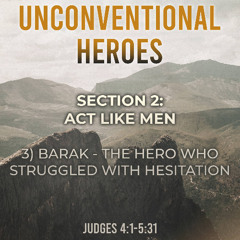 Barak - The Hero Who Struggled With Hesitation