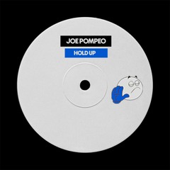 Joe Pompeo - Hold Up   ** Free Download **
