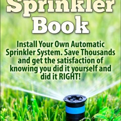 free read The DIY Sprinkler Book: Install Your Own Automatic Sprinkler System. Save