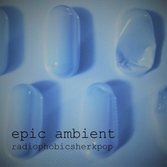 Epic Ambient - RadioPhobicSherkPop