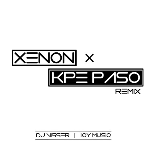 Xenon X Kpe Paso (DJ Visser / ICY Music Remix)