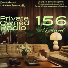 Private Owned Radio #156 w/ JSTBECOOL