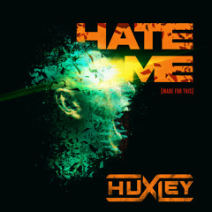 Huxley - Hate Me (Made for This)