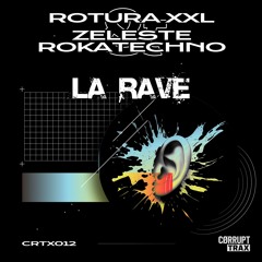 CØRRUPT TRAX - CTRX012: ROTURA XXL, ZELESTE ROKATECHNO - LA RAVE (Original Mix) (26/12/2025)
