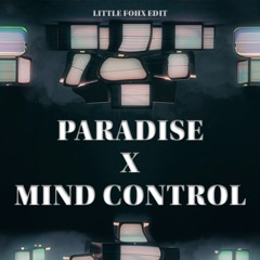 Paradise x Mind Control (Little Fohx Edit)