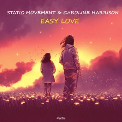 Static Movement & Caroline Harrison - Easy Love [SOL MUSIC] OUT NOW!!!