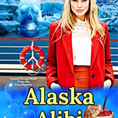 FREE EPUB 💙 Alaska Alibi Cruise (Cruising Through Midlife: Cruise Ship Cozy Mysterie