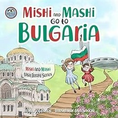 [ACCESS] PDF 🖋️ Mishi and Mashi go to Bulgaria : Mishi and Mashi Visit Europe by Mar