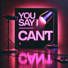You Say I Can’t