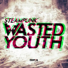 Steampunk - Wasted Youth [OUT NOW]