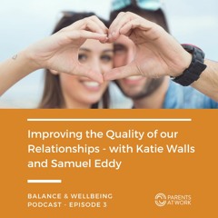 Improving The Quality Of Our Relationships - Balance & Wellbeing Podcast