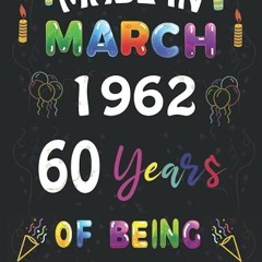 read✔ Made in March 1962, 60 Years of Being Awesome: Funny 60 th Birthday, 60 Years