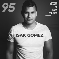 Planet Of Bass Podcast- Isak Gomez PBO95