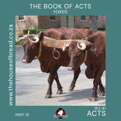 Note for 20250730 - Acts - Part 15 - Acts 15 - Yoked