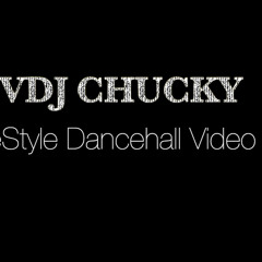 VDJ Chucky FreeStyle Dancehall Video Mix(Audio Version)