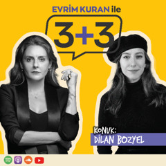 Evrim Kuran ile 3+3: Dilan Bozyel