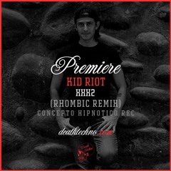 DT:Premiere | Kid Riot - XXX2 (Rhombic Remix) [Concepto Hipnotico Rec]