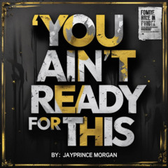 "You Ain't Ready For This"