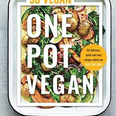 READ [EPUB KINDLE PDF EBOOK] One Pot Vegan: 80 quick, easy and delicious plant-based