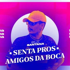 DJ SANTANA E MC KF - SENTA PROS AMIGOS DA BOCA