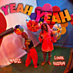 YEAH YEAH FT. LOUIE KO$TON