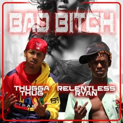 Bad Bitch (feat. Relentless Ryan)