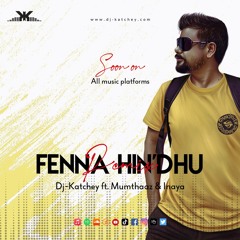Fennahindhu Remix - Dj-Katchey ft. Mumthaaz & Inaaya