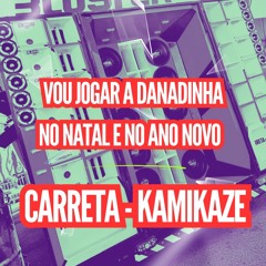 VOU JOGAR A DANADINHA NO NATAL E NO ANO NOVO ( DJS PSICO DE CAXIAS E DN DE CAXIAS ) CARRETA KAMIKAZE