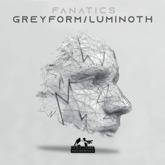 Fanatics - Greyform/Luminoth (OUT NOW)