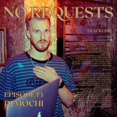 No Requests #13 - DJ Mochi Guest Mix