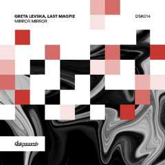 Premiere: Greta Levska, Last Magpie - Mirror Mirror [DSK Records]
