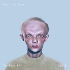 JJ019: Beau You Know - Big Face EP [Out Now]