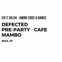 2017.06.04 - Amine Edge & DANCE @ Defected Pre-Party - Cafe Mambo, Ibiza, SP