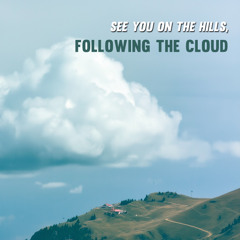 See you on the hills, following the cloud.