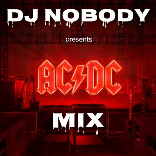 Stream DJ NOBODY presents ACDC MIX by DJ NOBODY | Listen online for free on  SoundCloud
