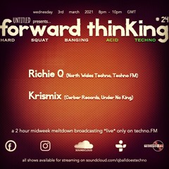 forward_thinking #24 *live* on techno FM with Richie Q & Krismix