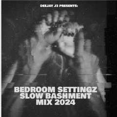 BEDROOM SETTINGZ SLOW BASHMENT& SLOW DANCEHALL MIX 2024