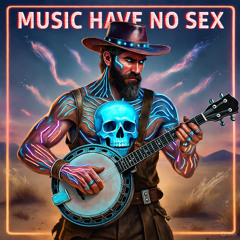 MUSIC HAVE NO SEX