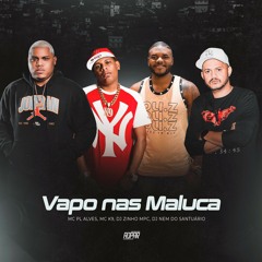 PL ALVES , K9 - VAPO NAS MALUCA (Prod. Zinho Mpc, Nem Do Santuario)