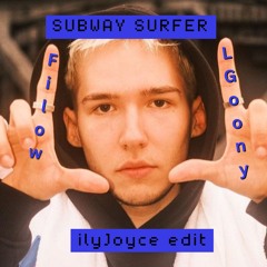 Filow x LGoony - Subway Surfer (ilyJoyce edit)