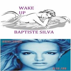 Baptiste Silva Vs. Britney Spears - Wake Up Vs. Everytime