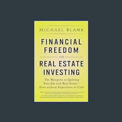 Read Ebook 📚 Financial Freedom with Real Estate Investing: The Blueprint To Quitting Your Job With