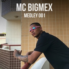 MC BIGMEX - Medley 001 | DJ MENOR  RIP & FET BEATS